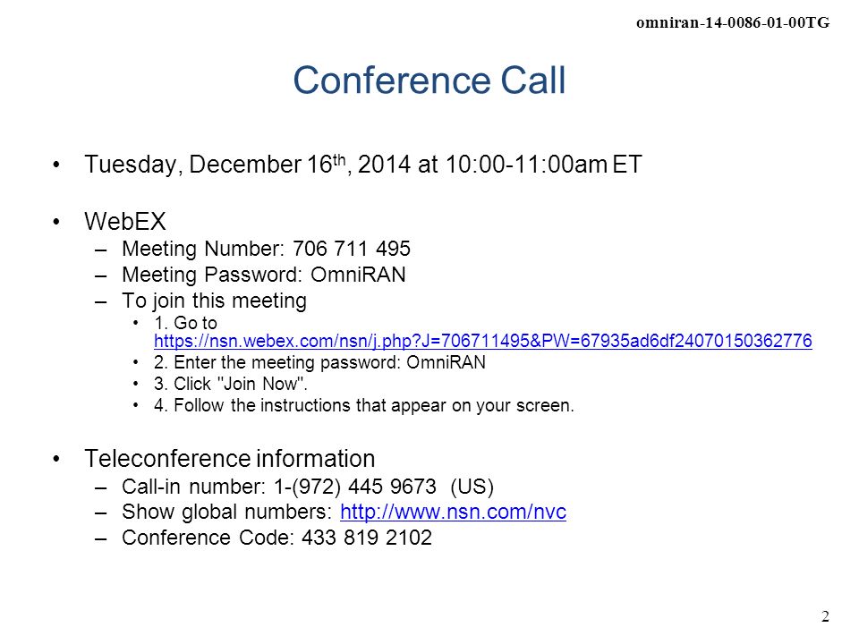 omniran TG 2 Conference Call Tuesday, December 16 th, 2014 at 10:00-11:00am ET WebEX –Meeting Number: –Meeting Password: OmniRAN –To join this meeting 1.
