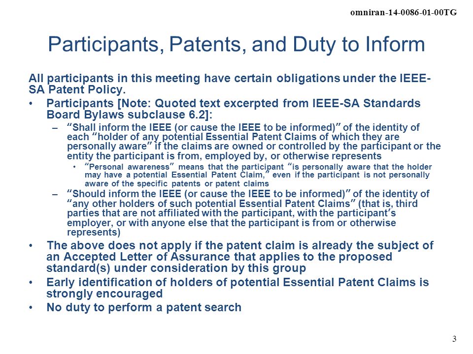 omniran TG 3 Participants, Patents, and Duty to Inform All participants in this meeting have certain obligations under the IEEE- SA Patent Policy.
