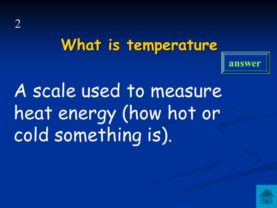 1 What is heat answer A form of energy.