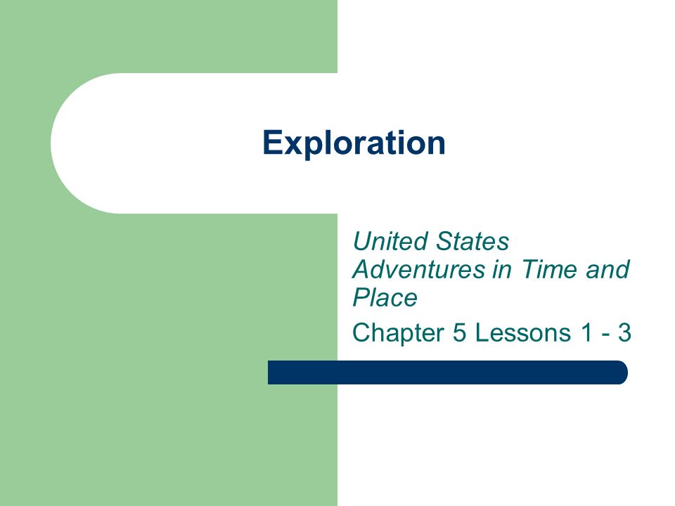 Exploration United States Adventures in Time and Place Chapter 5 Lessons 1 - 3