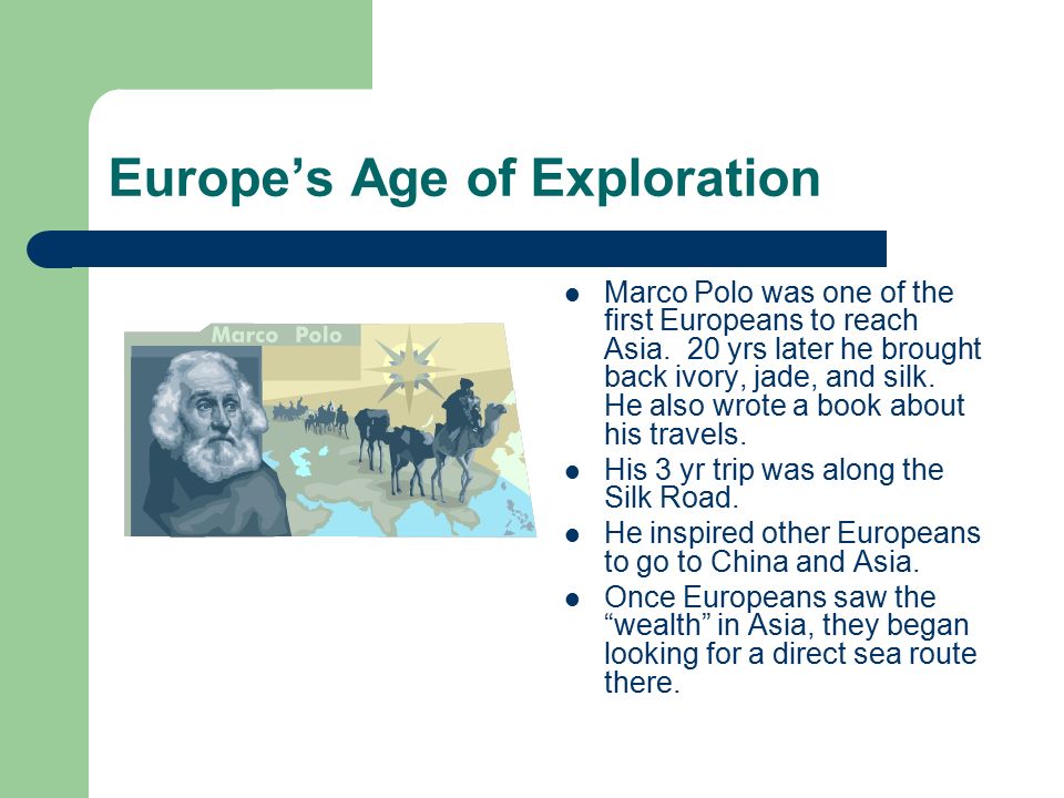 Europe’s Age of Exploration Marco Polo was one of the first Europeans to reach Asia.