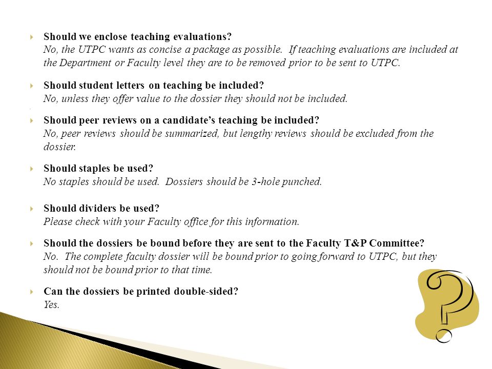  Should we enclose teaching evaluations. No, the UTPC wants as concise a package as possible.