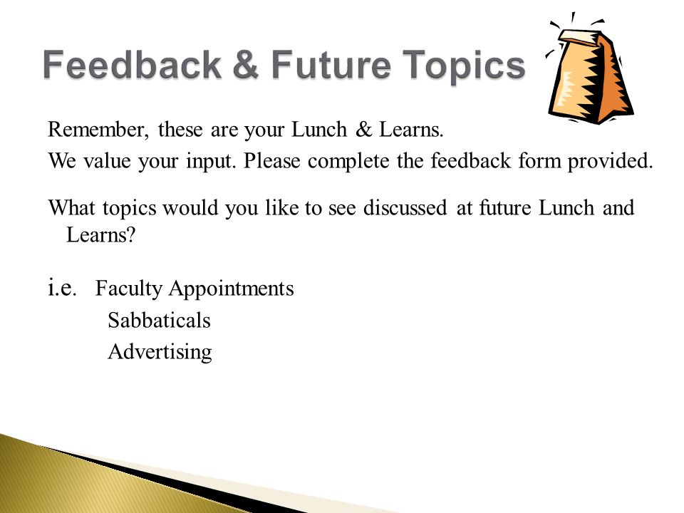 Remember, these are your Lunch & Learns. We value your input.