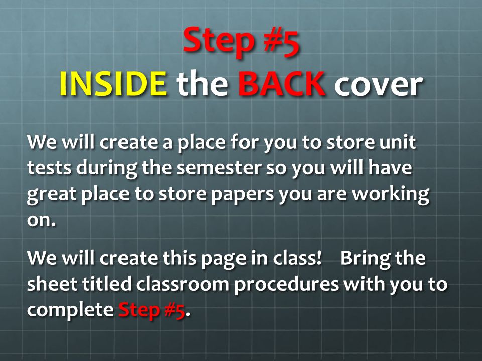 Step #5 INSIDE the BACK cover We will create a place for you to store unit tests during the semester so you will have great place to store papers you are working on.