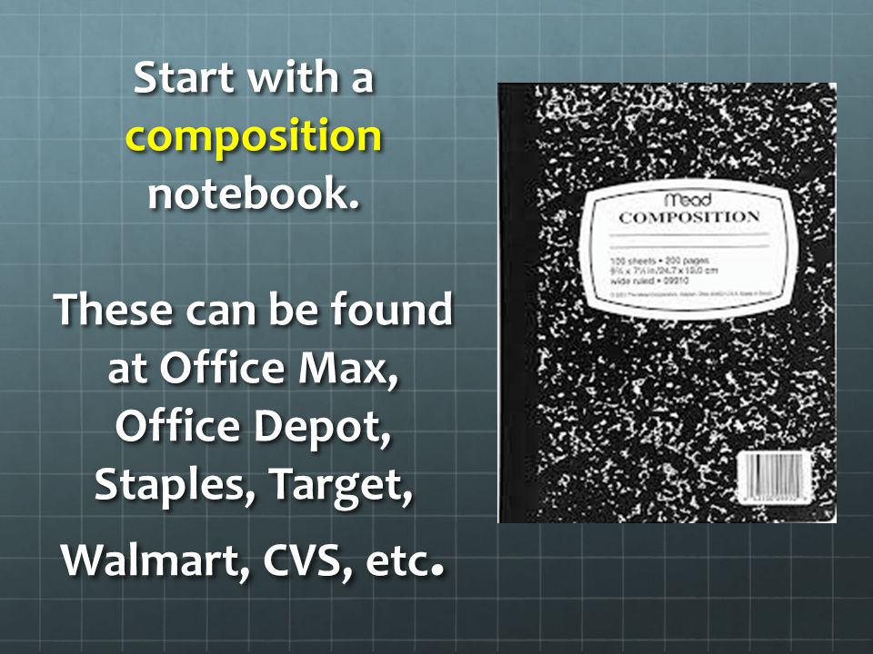 Start with a composition notebook.