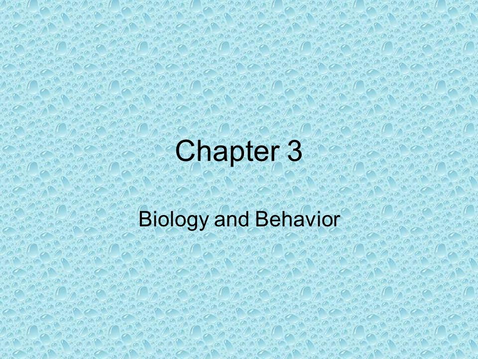 Chapter 3 Biology and Behavior
