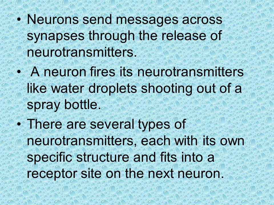 Neurons send messages across synapses through the release of neurotransmitters.