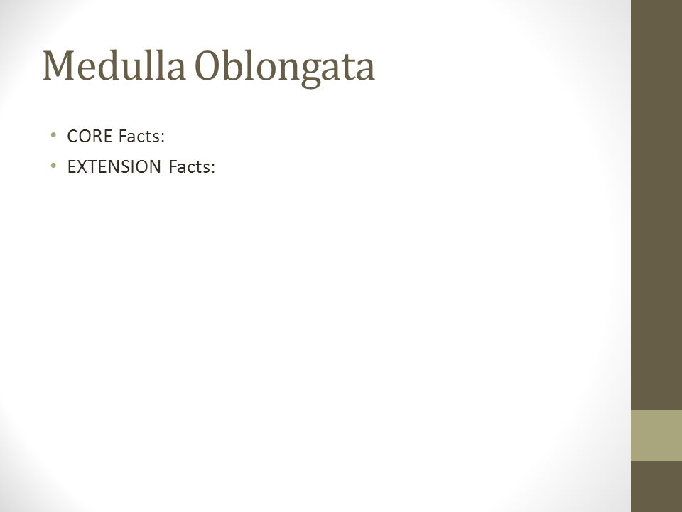 Medulla Oblongata CORE Facts: EXTENSION Facts: