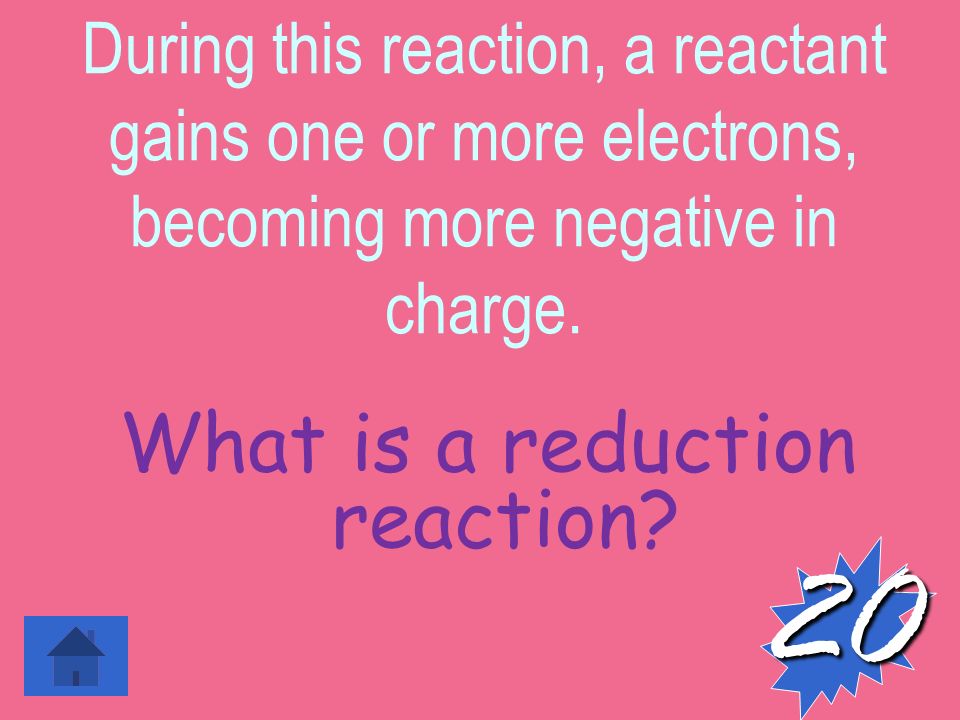 During this reaction, a reactant gains one or more electrons, becoming more negative in charge.
