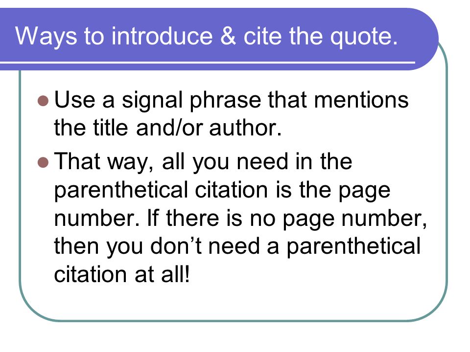 Ways to introduce & cite the quote. Use a signal phrase that mentions the title and/or author.