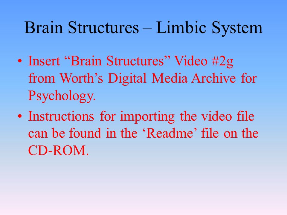 Brain Structures – Limbic System Insert Brain Structures Video #2g from Worth’s Digital Media Archive for Psychology.