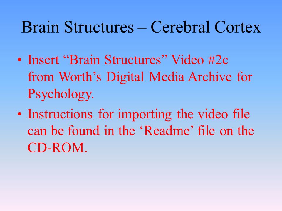 Brain Structures – Cerebral Cortex Insert Brain Structures Video #2c from Worth’s Digital Media Archive for Psychology.