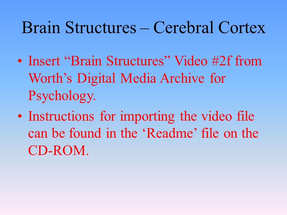 Brain Structures – Cerebral Cortex Insert Brain Structures Video #2f from Worth’s Digital Media Archive for Psychology.