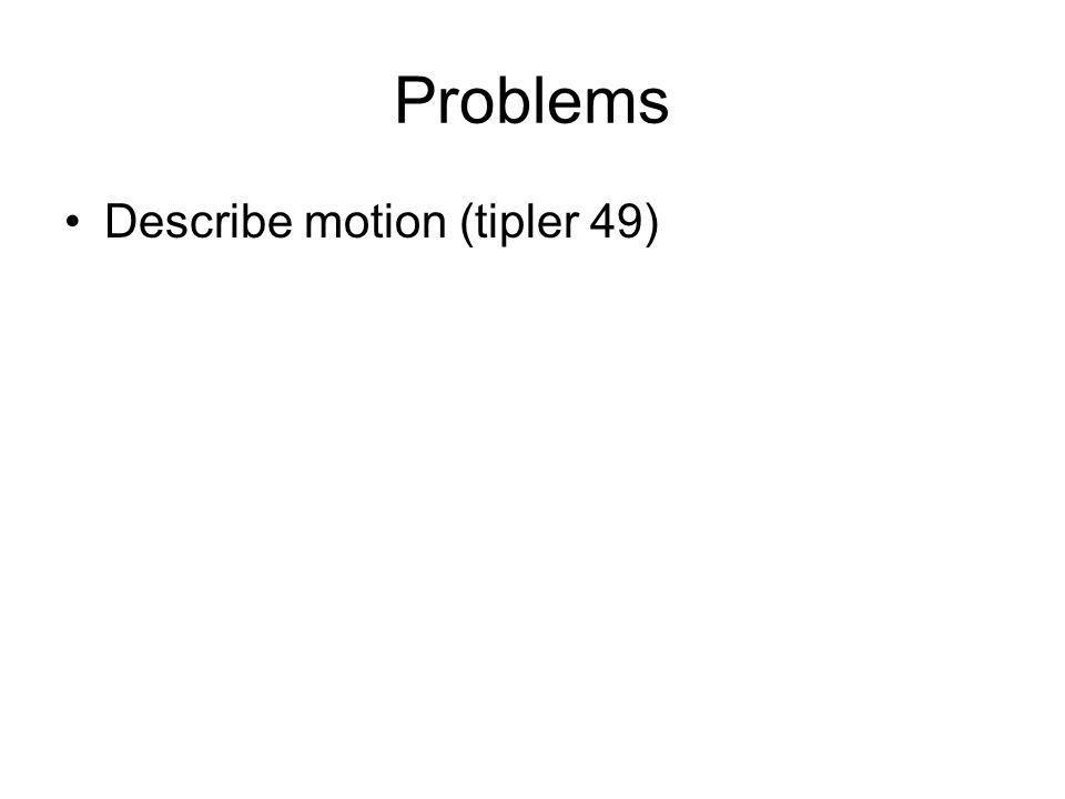 Problems Describe motion (tipler 49)