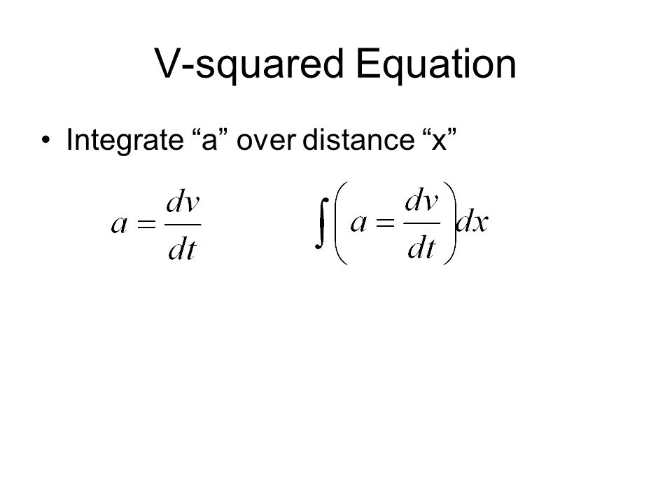 V-squared Equation Integrate a over distance x