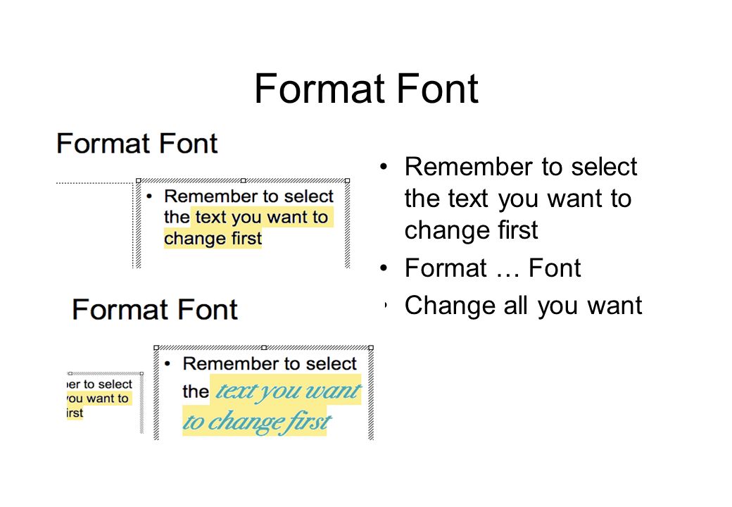 Format Font Format … Font Mainly need to change colour Can change font, bold, italic etc as well
