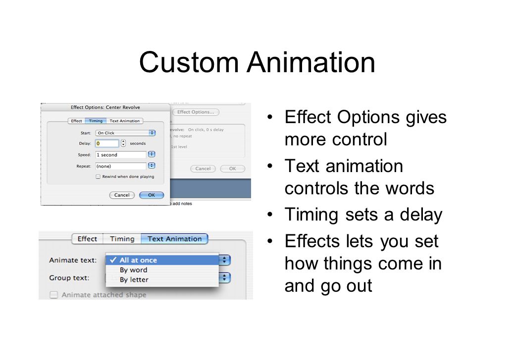 Custom Animation Tell it when to appear using the Start drop down box Use Property and Speed to change other things Explore