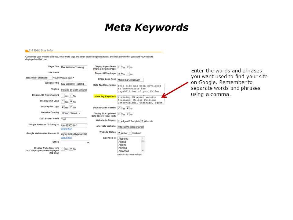 Meta Keywords Enter the words and phrases you want used to find your site on Google.