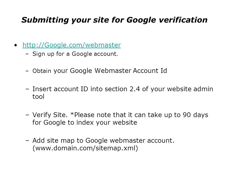 Submitting your site for Google verification   –Sign up for a Google account.
