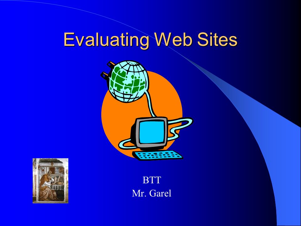 Evaluating Web Sites BTT Mr. Garel