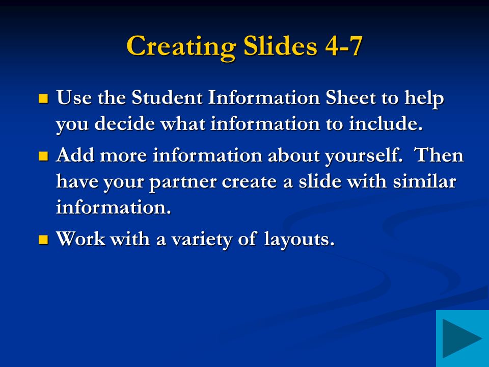 Creating Slides 4-7 Use the Student Information Sheet to help you decide what information to include.