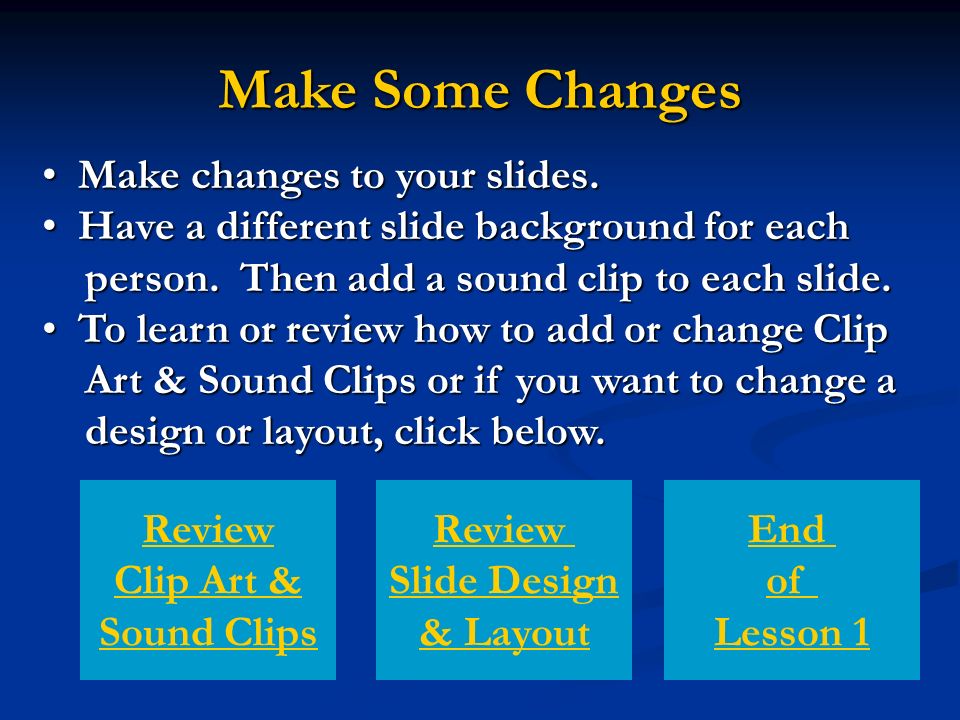 Make Some Changes Make changes to your slides. Make changes to your slides.