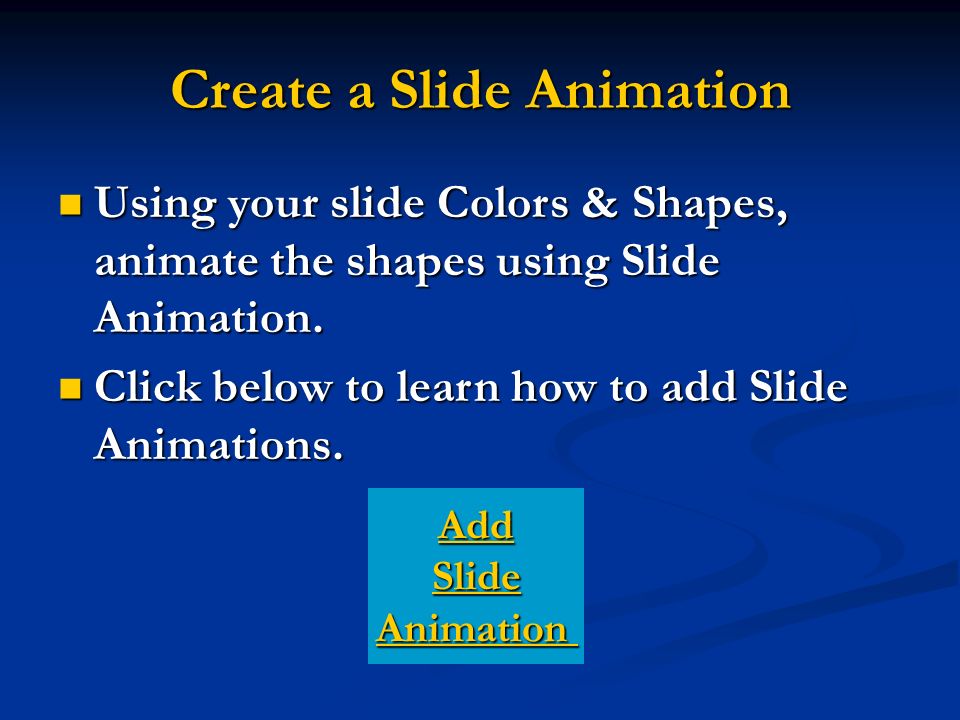 Create a Slide Animation Using your slide Colors & Shapes, animate the shapes using Slide Animation.