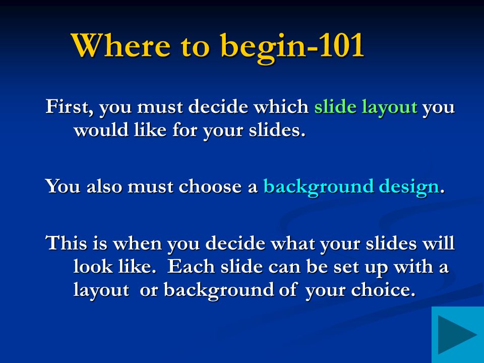 Where to begin-101 First, you must decide which slide layout you would like for your slides.