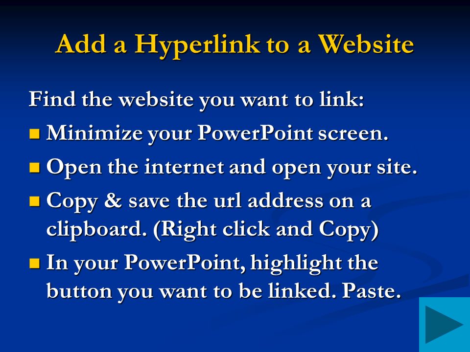 Add a Hyperlink to a Website Find the website you want to link: Minimize your PowerPoint screen.