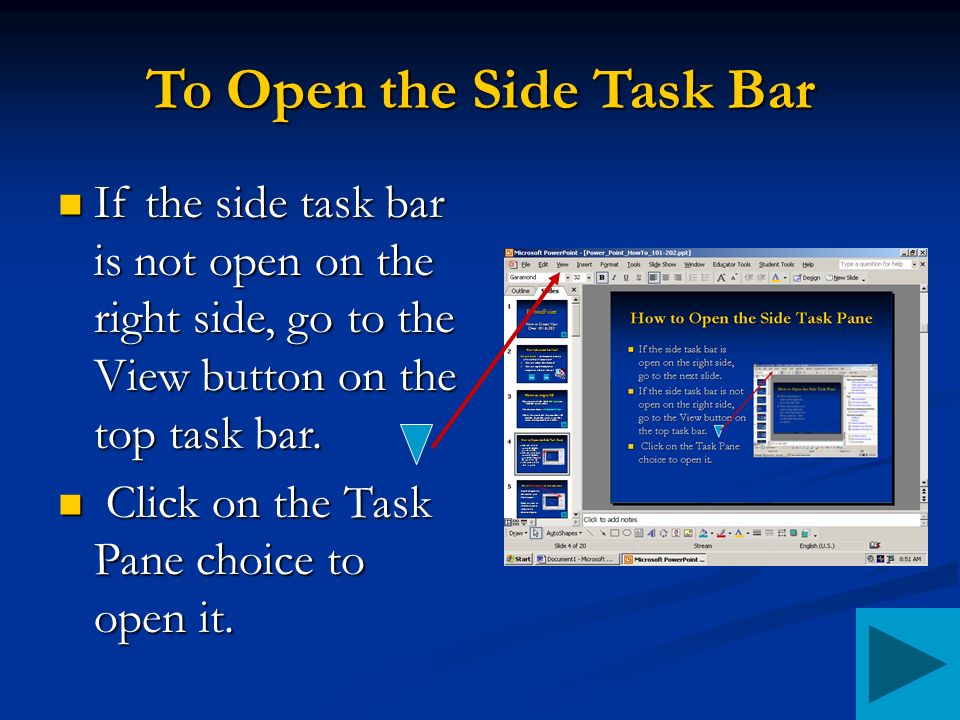 To Open the Side Task Bar If the side task bar is not open on the right side, go to the View button on the top task bar.
