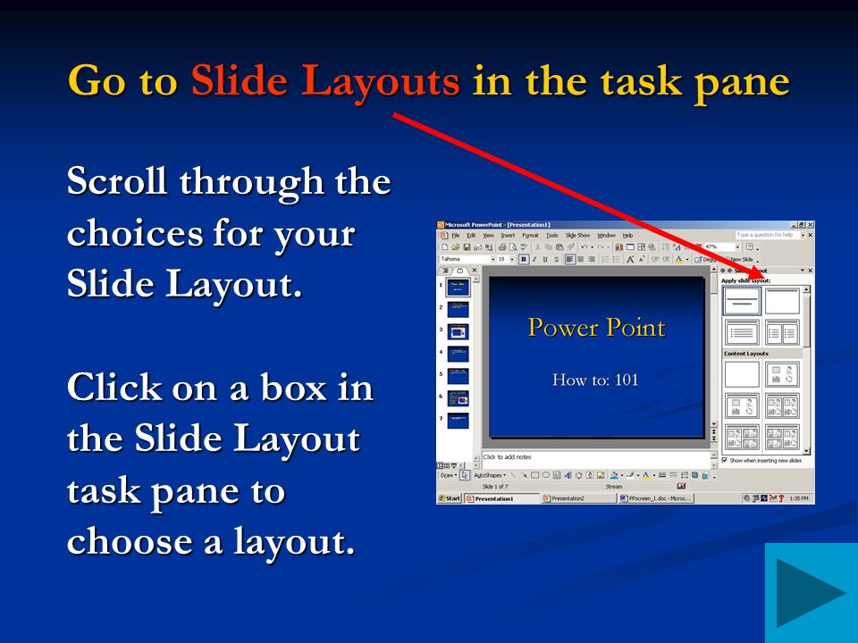 Go to Slide Layouts in the task pane Scroll through the choices for your Slide Layout.