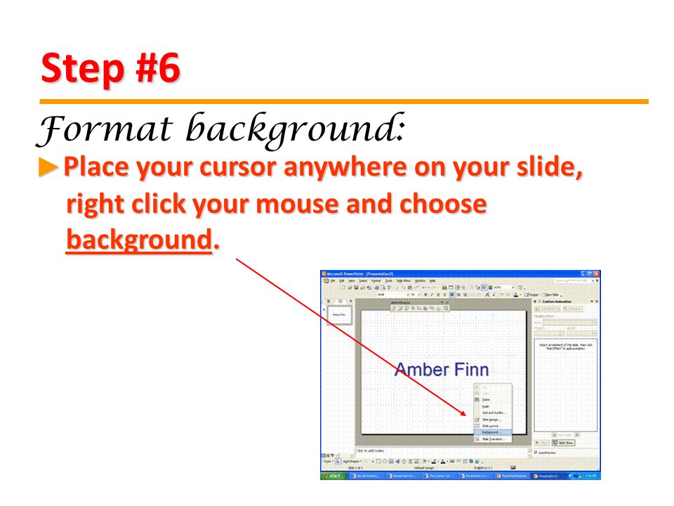 Step #6 Place your cursor anywhere on your slide, right click your mouse and choose background.