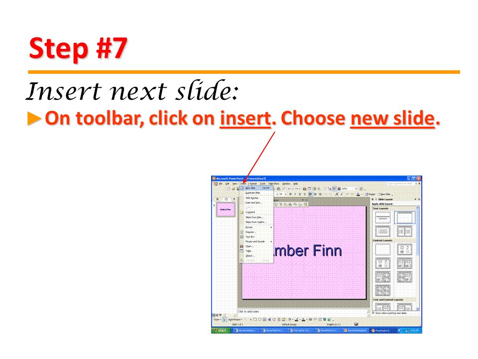 Step #7 On toolbar, click on insert. Choose new slide.
