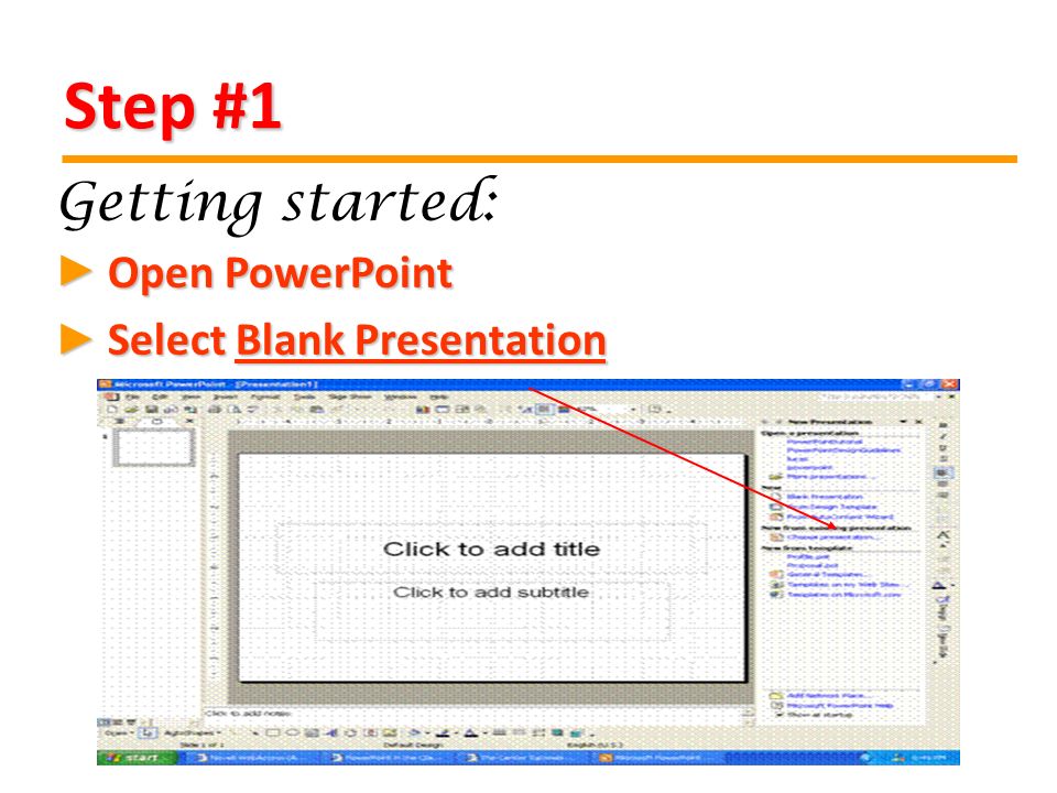 Step #1 Open PowerPoint Select Blank Presentation ► ► Getting started: