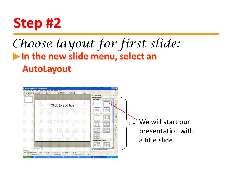 Step #2 In the new slide menu, select an AutoLayout In the new slide menu, select an AutoLayout ► Choose layout for first slide: We will start our presentation with a title slide.