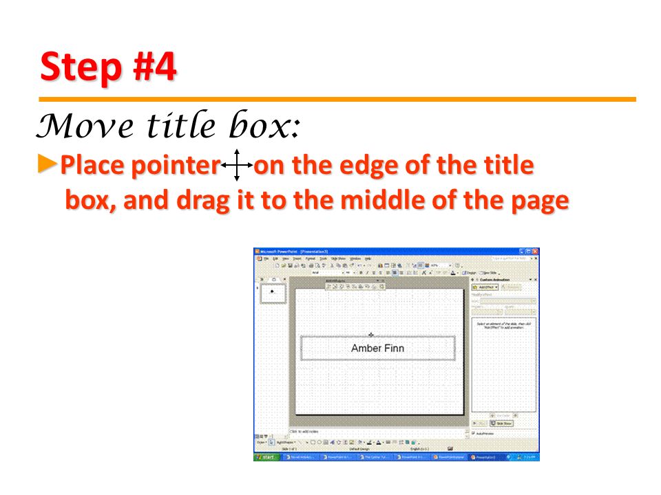 Step #4 Place pointer on the edge of the title box, and drag it to the middle of the page Place pointer on the edge of the title box, and drag it to the middle of the page► Move title box: