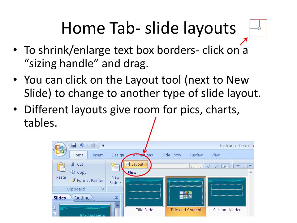 Home Tab- slide layouts To shrink/enlarge text box borders- click on a sizing handle and drag.