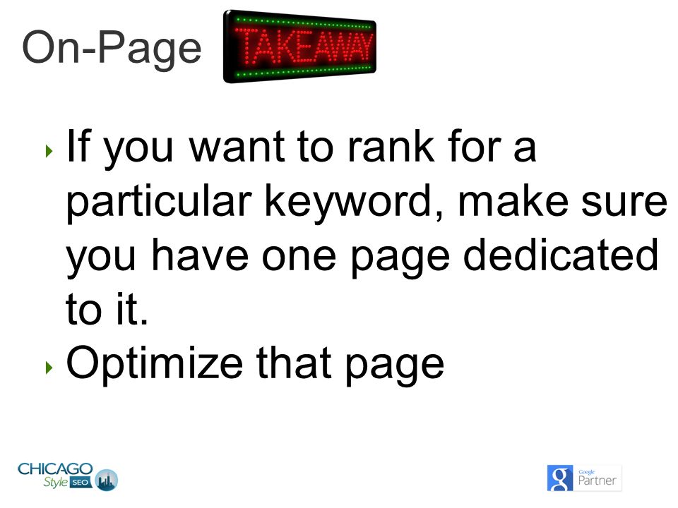 On-Page ‣ If you want to rank for a particular keyword, make sure you have one page dedicated to it.