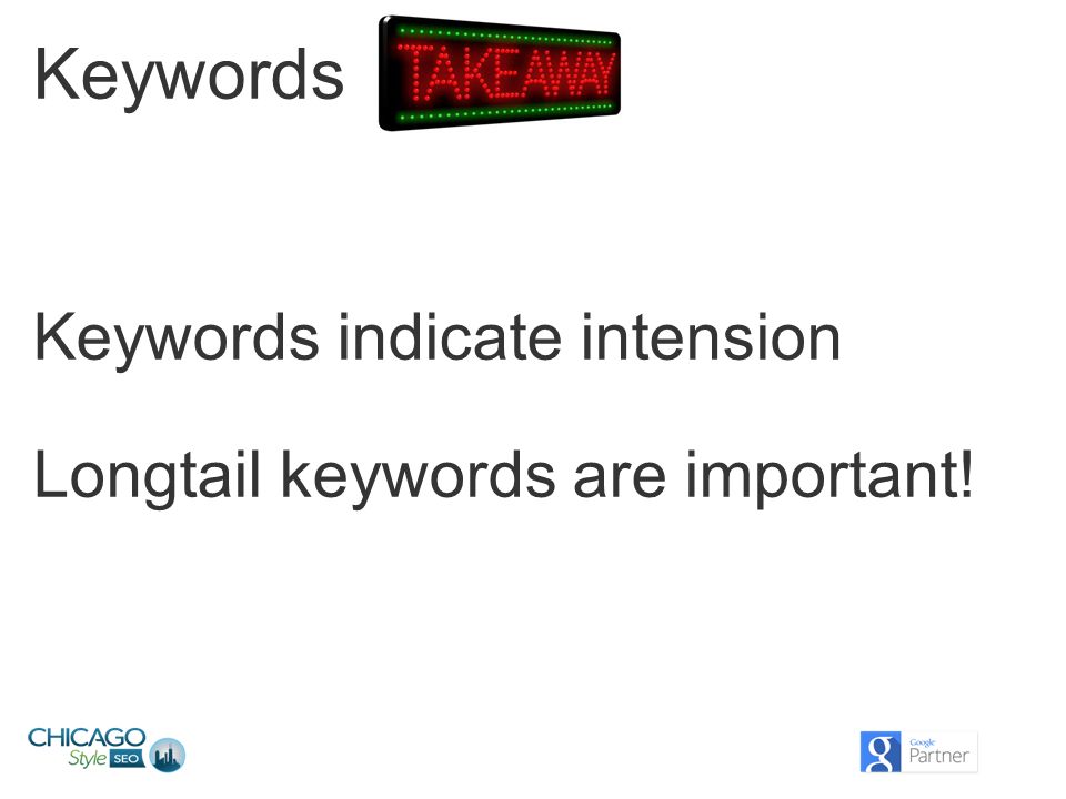 Keywords Longtail keywords are important! Keywords indicate intension