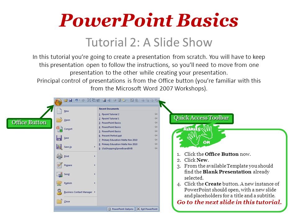 PowerPoint Basics Tutorial 2: A Slide Show In this tutorial you’re going to create a presentation from scratch.