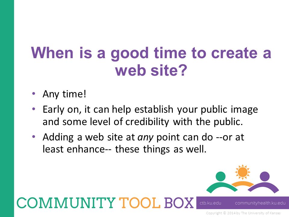 Copyright © 2014 by The University of Kansas When is a good time to create a web site.