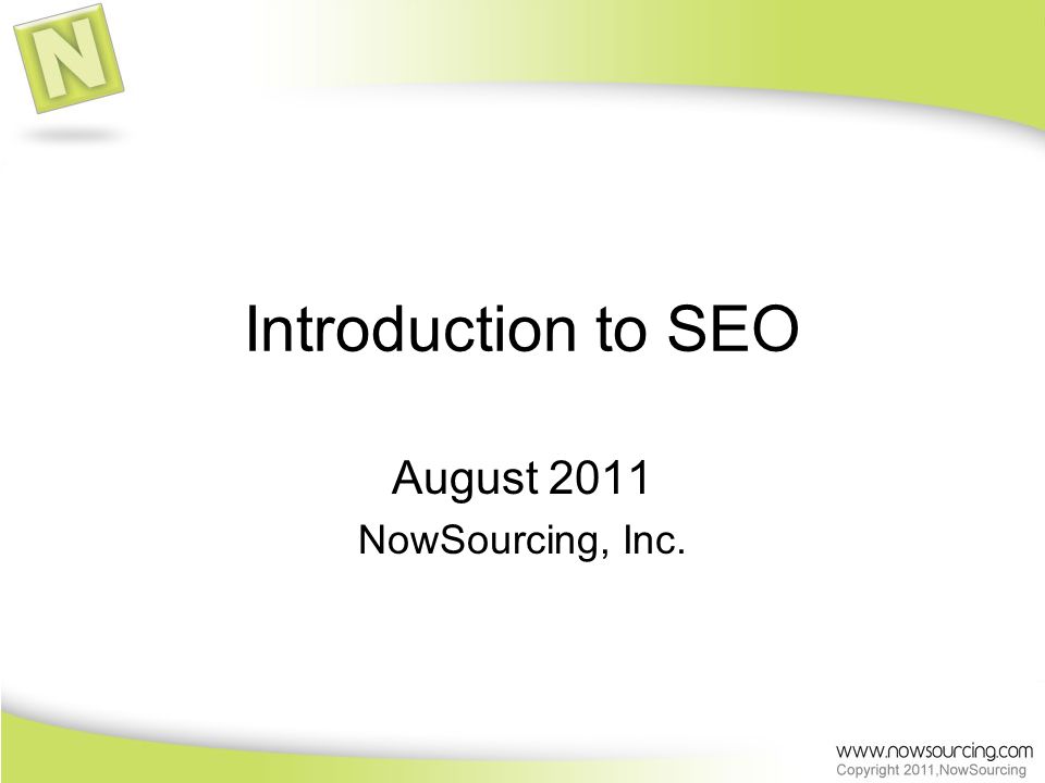 Introduction to SEO August 2011 NowSourcing, Inc.