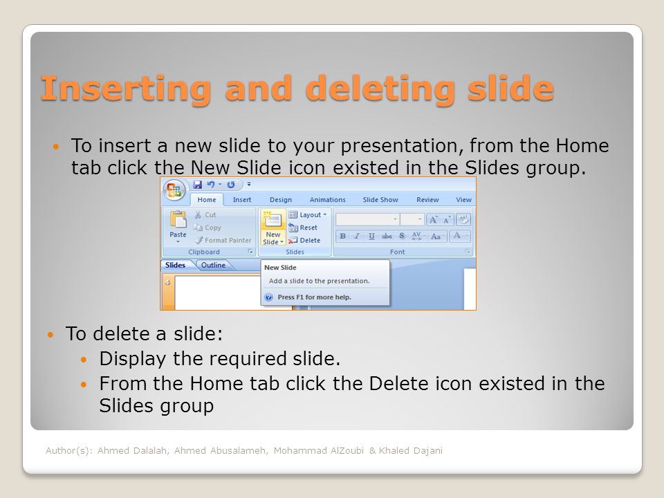 Inserting and deleting slide To insert a new slide to your presentation, from the Home tab click the New Slide icon existed in the Slides group.