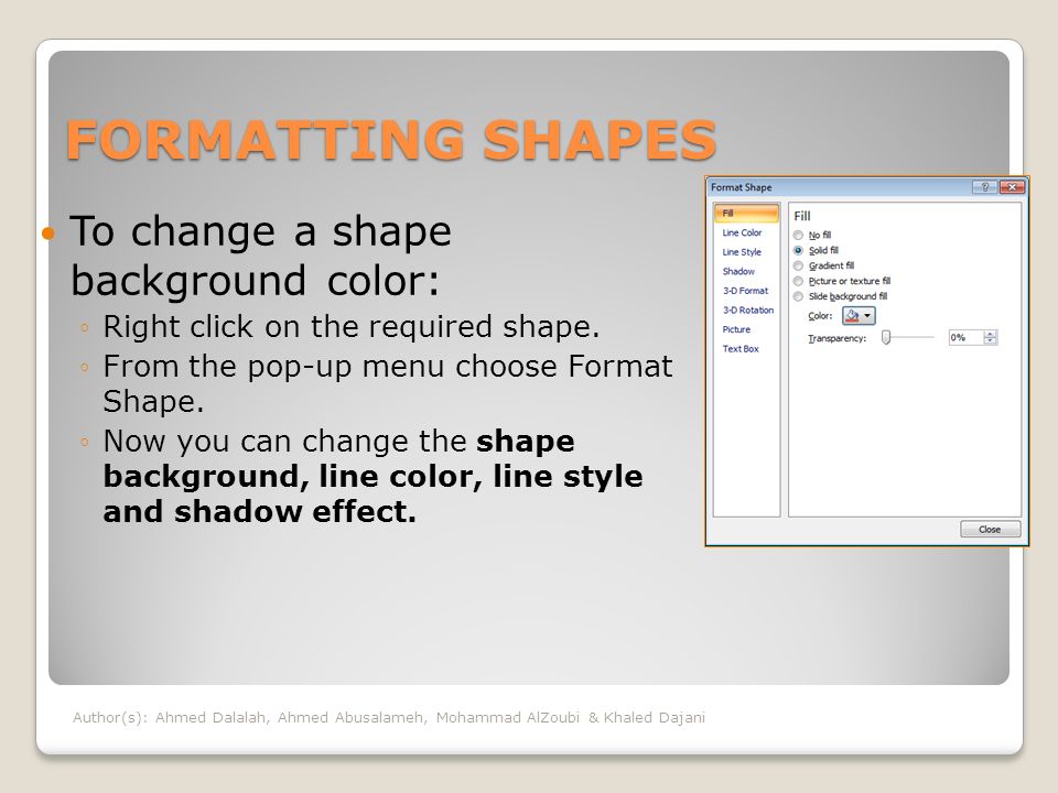FORMATTING SHAPES To change a shape background color: ◦Right click on the required shape.