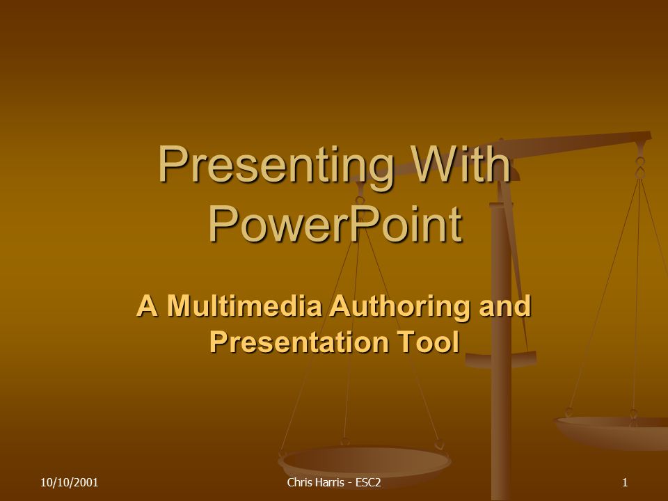 10/10/2001Chris Harris - ESC21 Presenting With PowerPoint A Multimedia Authoring and Presentation Tool