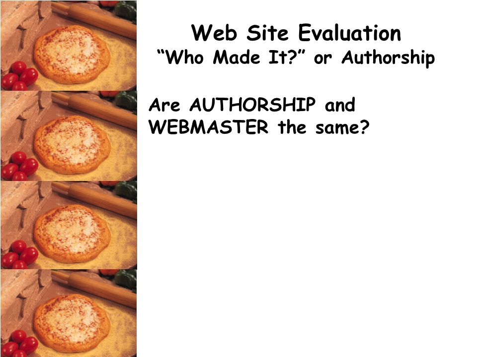 Web Site Evaluation Who Made It or Authorship Are AUTHORSHIP and WEBMASTER the same