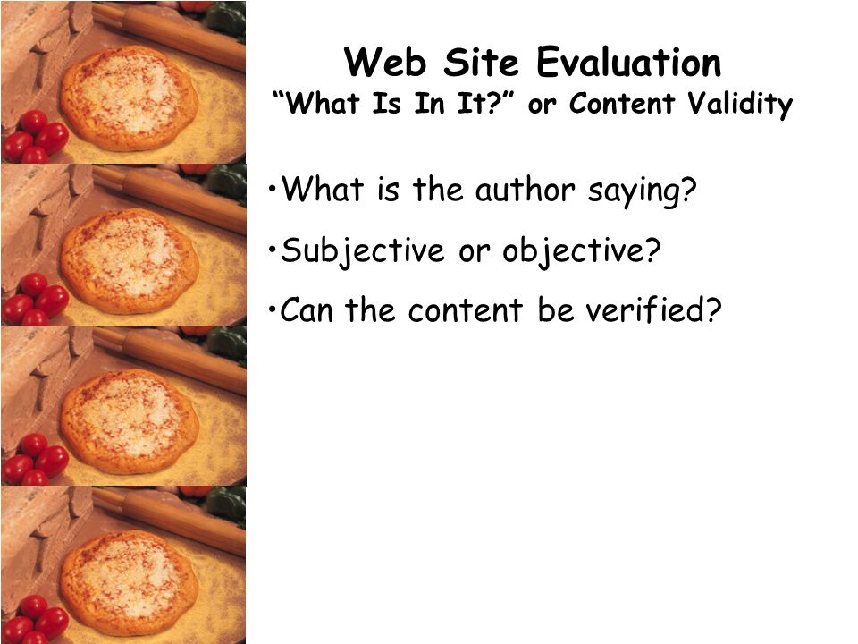 Web Site Evaluation What Is In It or Content Validity What is the author saying.