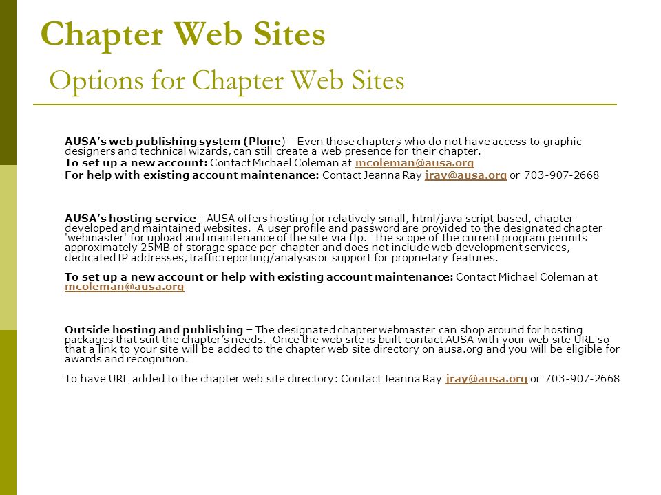 Chapter Web Sites Options for Chapter Web Sites AUSA’s web publishing system (Plone) – Even those chapters who do not have access to graphic designers and technical wizards, can still create a web presence for their chapter.