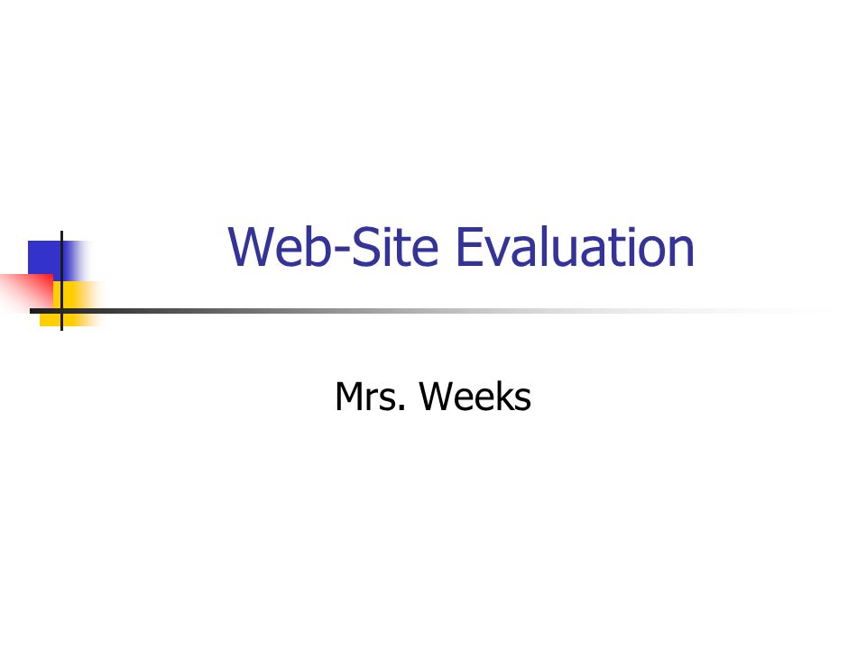 Web-Site Evaluation Mrs. Weeks
