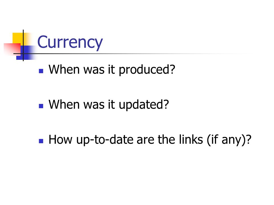 Currency When was it produced When was it updated How up-to-date are the links (if any)